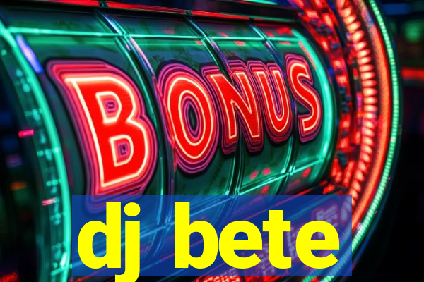 dj bete